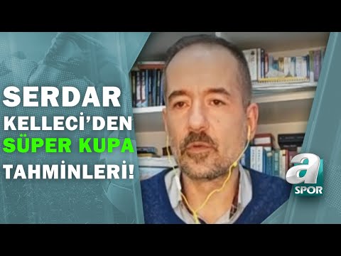 TFF Süper Kupa'nın Sahibi Kim Olur? Serdar Kelleci'den Flaş Tahminler!  / Sabah Sporu