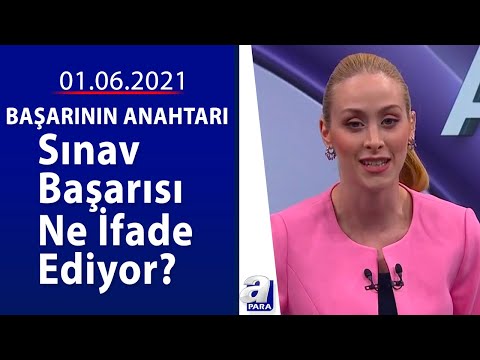 Sınav Başarısı Ne İfade Ediyor? / Başarının Anahtarı / A Para / 01.06.2021