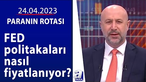 Borsa İstanbul’da beklentiler ne yönde? / Paranın Rotası / 24.04.2023
