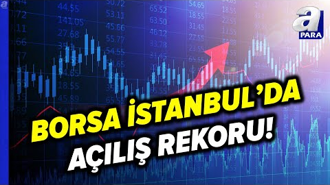 Borsa İstanbul Güne Rekorla Başladı! | A Para