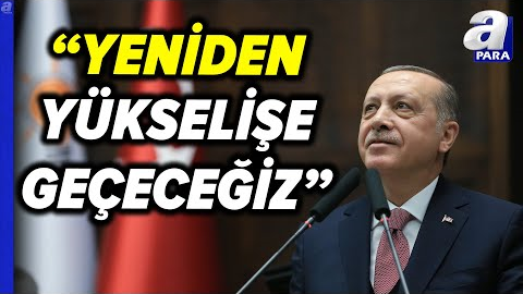 Başkan Recep Tayyip Erdoğan: " Ekonomideki Sıkıntılar Hafiflemeye Başladı" | A Para
