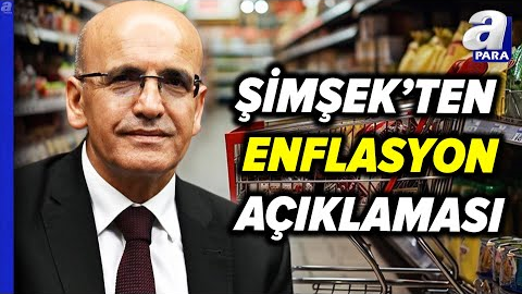 Bakan Mehmet Şimşek'ten Enflasyon Açıklaması! "Enflasyon Öngördüğümüz Gibi Geriledi" l A Para