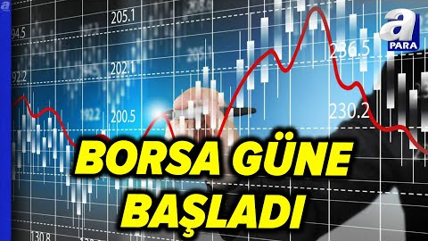 Borsa İstanbul Güne Nasıl Başladı? İşte Borsanın Hareket Yönü | A Para