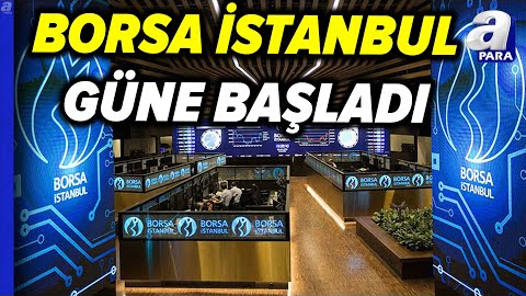 Borsa İstanbul Güne Nasıl Başladı? İşte Borsanın Hareket Yönü | A Para
