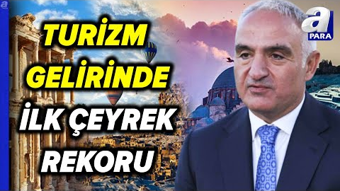 Bakan Mehmet Nuri Ersoy: "Tarihimizdeki En Yüksek İlk Çeyrek Turizm Gelirini Elde Ettik" A Para