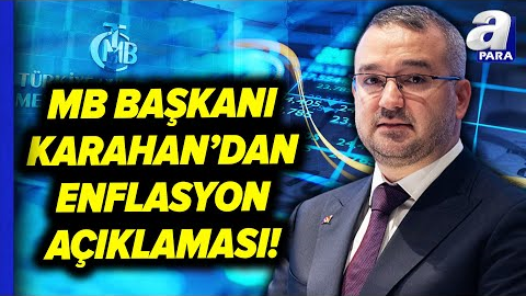 MB Başkanı Fatih Karahan: "Enflasyonda Kötüleşmeye İzin Vermeyeceğiz" | A Para