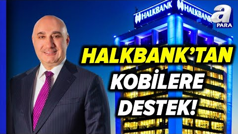 Halkbank 6 Aylık Finansal Sonuçlarını Açıkladı! Halkbank’tan Kobilere Güçlü Destek! | A Para