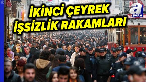 Türkiye’de İşsizlik Oranı Yılın İkinci Çeyreğinde %8,8 Oldu l A Para