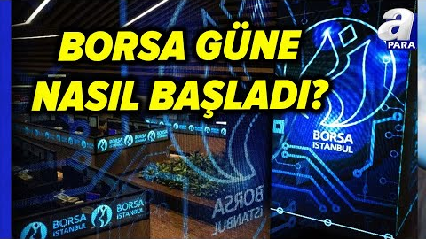 Borsa İstanbul Güne Nasıl Başladı? İşte Borsanın Hareket Yönü | A Para #borsa