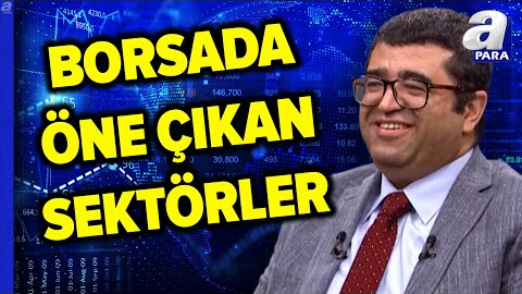 Borsada Öne Çıkan Sektörleri Üzeyir Doğan Değerlendirdi | A Para