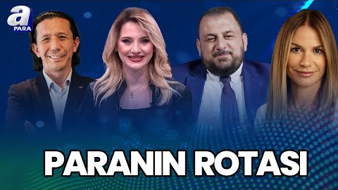 Piyasalarda Hangi Fiyatlamalar Öne Çıkıyor? I Paranın Rotası | A Para