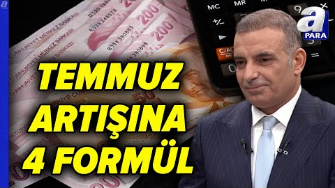 Temmuz Artışına 4 Formülün Detaylarını Faruk Erdem Tek Tek Açıkladı | A Para
