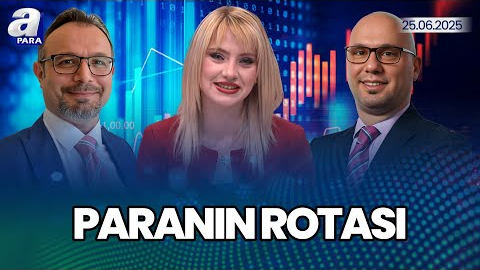 Piyasalarda Olası Senaryolar Ve Fiyatlamalar Nasıl Olacak? I Paranın Rotası I A Para