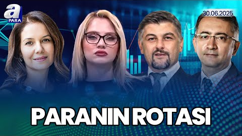 Piyasalar Yılın İlk Yarısını Nasıl Geçirdi? I Paranın Rotası I A Para