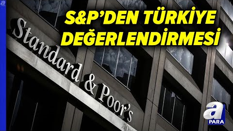 S&P’den Türkiye Değerlendirmesi: 2026’da Enflasyon %20 Civarında Olur | A Para
