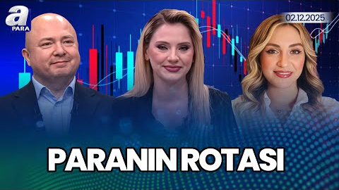 Kasım Ayı Enflasyonu Borsa İstanbul’u Nasıl Etkileyecek? I Paranın Rotası | A Para