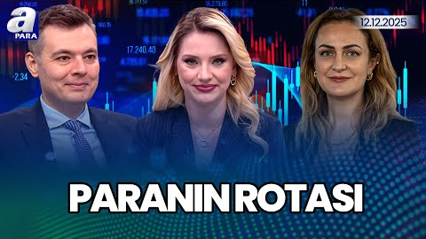 Borsada Sene Sonu Beklentileri I Borsada Öne Çıkan Hisse Ve Sektörler I Paranın Rotası | A Para