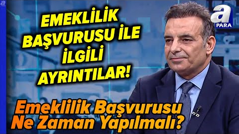 Emeklilik Başvurusu Ne Zaman Yapılmalı? Emekli Maaşı Nasıl Hesaplanır? | A Para