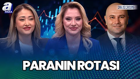BIST 100 Endeksi Yılı Nasıl Tamamlayacak? I Paranın Rotası | A Para