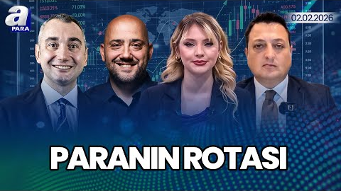 Piyasalar Hangi Gelişmeleri Fiyatlıyor? I Paranın Rotası | A Para