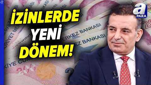 İzinlerde Yeni Dönem! İşer Faruk Erdem’den Yeni Dönem İzin Yorumu! | A Para