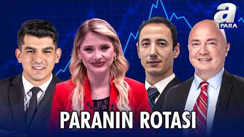 Piyasalarda Yeni Hafta Beklentileri Neler? | Paranın Rotası