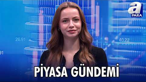 Yatırımcı Tercihleri Ve Piyasalar I Piyasa Gündemi | A Para