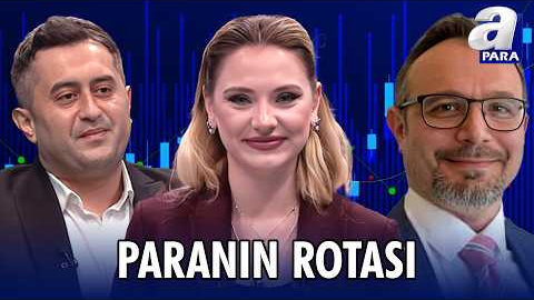 Banka Ve Havacılık Hisselerinde Yükselişler Devam Edecek Mi? I Paranın Rotası | A Para