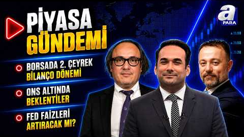 Emtia Piyasası İçin Kısa Ve Orta Vadeli Beklentiler Neler? I Piyasa Gündemi | A Para