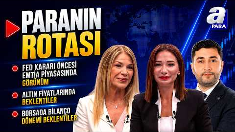 FED Kararı Övesi Emtia Piyasasında Fiyatlamalar Ve Olası Senaryolar I Paranın Rotası | A Para