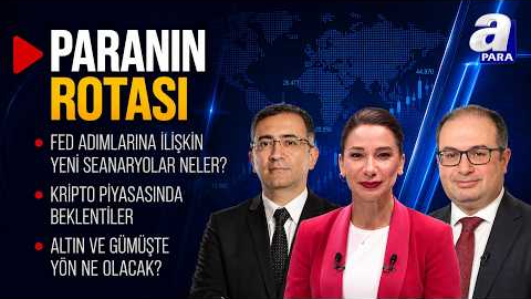 Küresel Piyasalarda Risk İştahı Ne Durumda? I Paranın Rotası | A Para