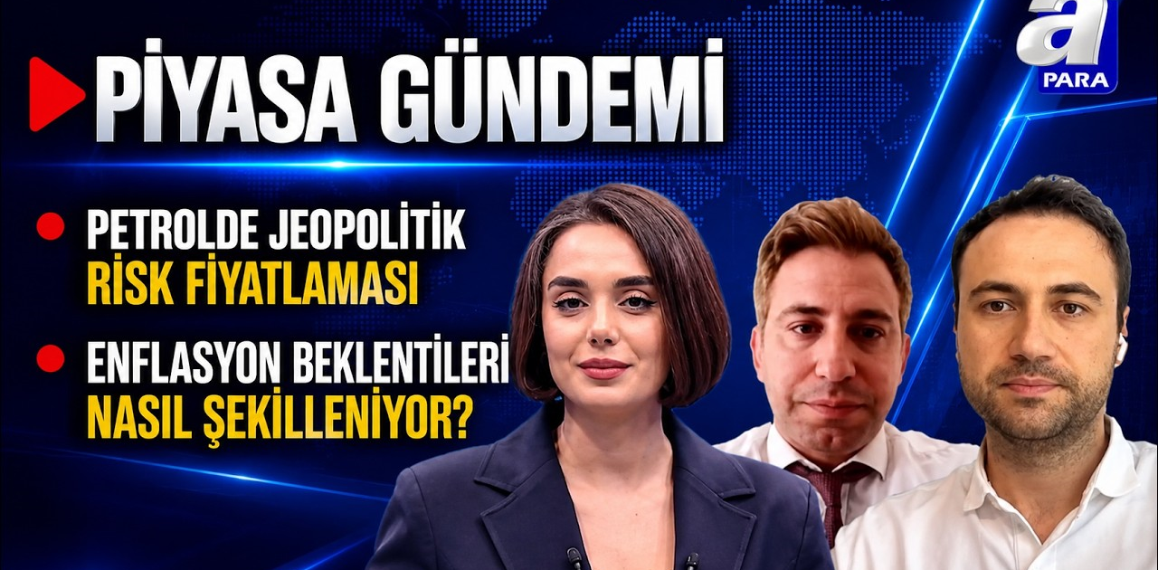 Piyasalarda Hangi Gelişmeler Fiyatlanıyor? | Piyasa Gündemi | A Para
