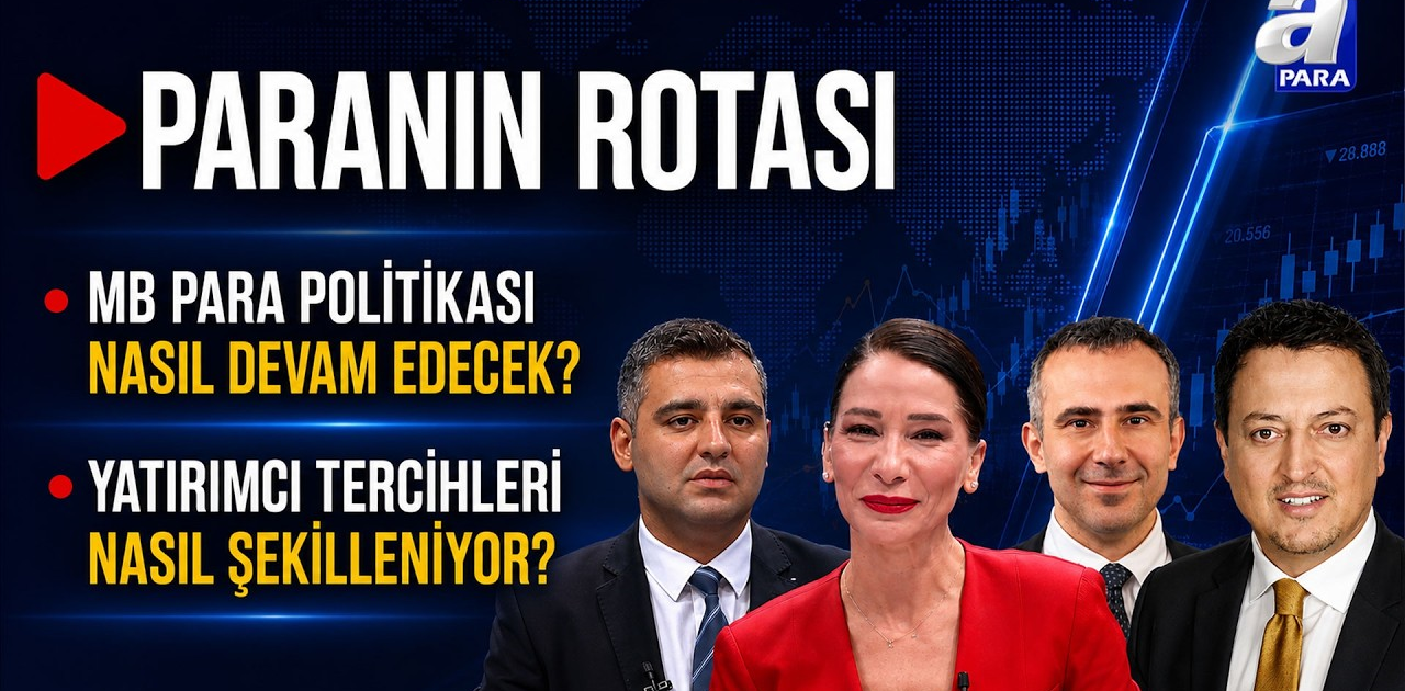 Piyasalarda Takip Edilen Gelişmeler Neler? I Paranın Rotası | A Para