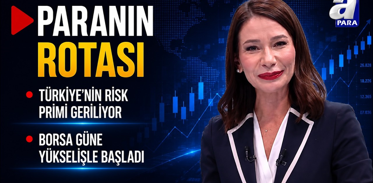 Türkiye’nin Risk Primi Geriliyor - Paranın Rotası | A Para