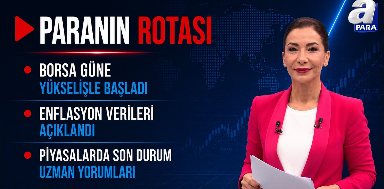 Borsa Güne Yükselişle Başladı | Enflasyon Rakamları Açıklandı - Paranın Rotası | A Para