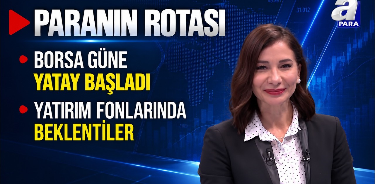 Borsa Güne Yatay Başladı - Paranın Rotası | A Para