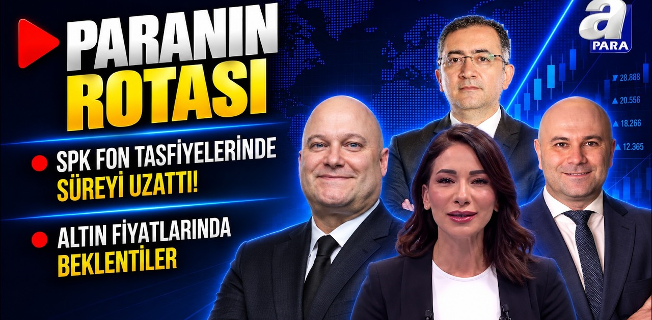 SPK Fon Tasfiyelerinde Süreyi Uzattı! Piyasalarda Takip Edilen Gelişmeler Neler? | Paranın Rotası