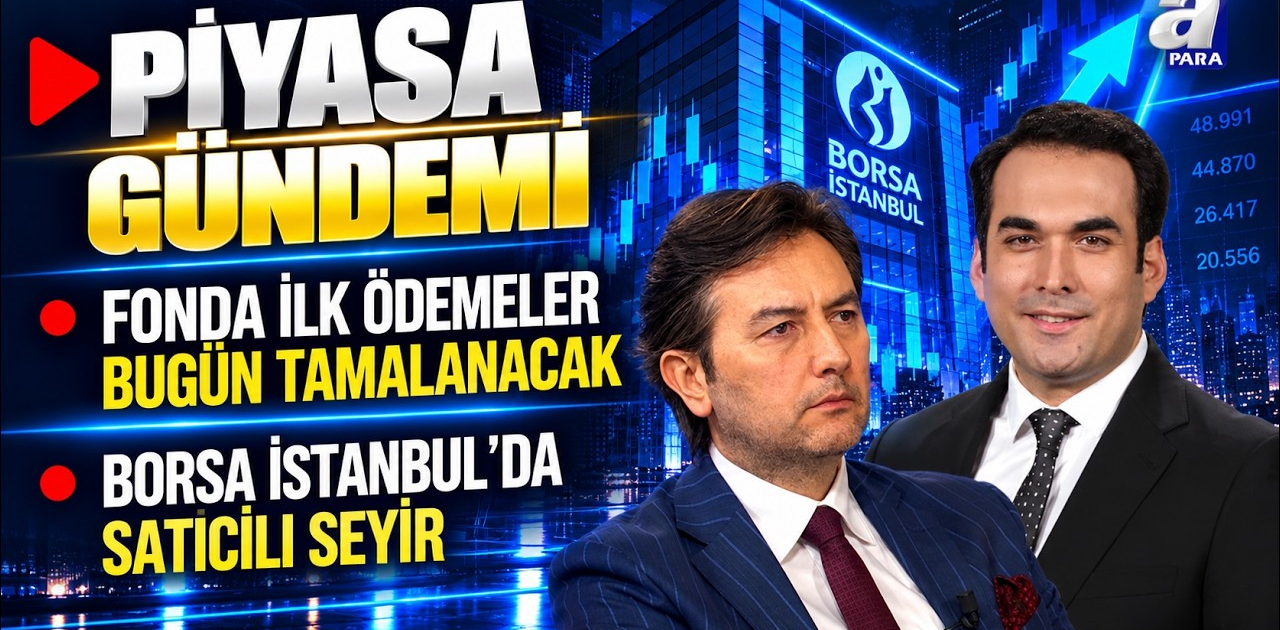 17 Fonda Ödemeler Bugün Tamamlanacak - Piyasa Gündemi | A Para