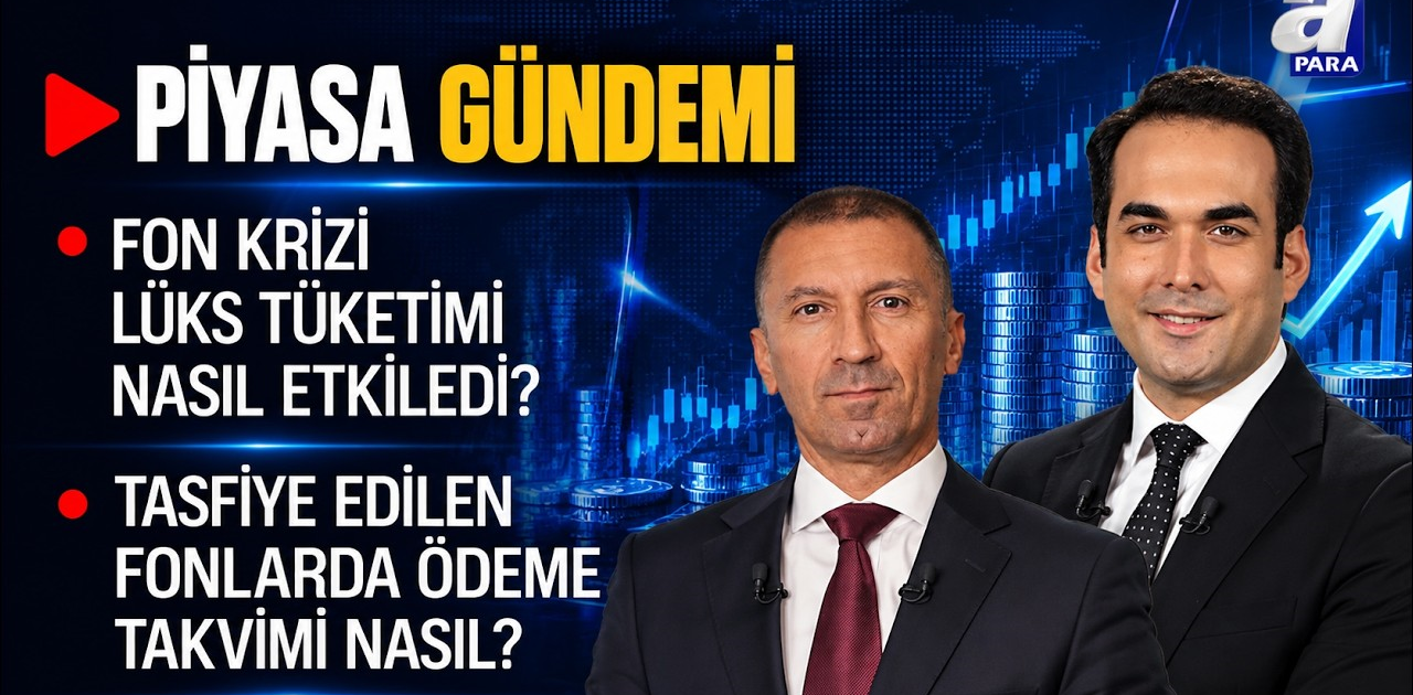 Fon Krizi Lüks Tüketimi Nasıl Etkiledi? - Piyasa Gündemi | A Para