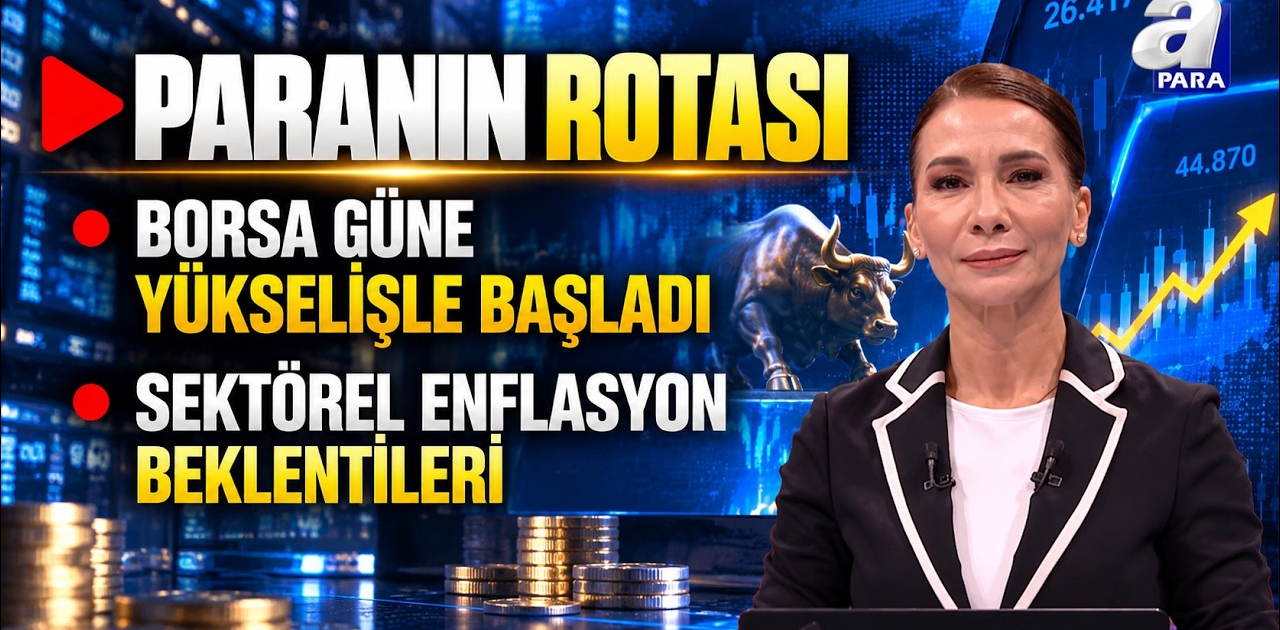 Borsa Güne Yükselişle Başladı - Paranın Rotası | A Para
