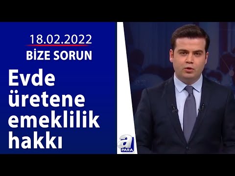 Evde üretene emeklilik hakkı / Bize Sorun / 18.02.2022