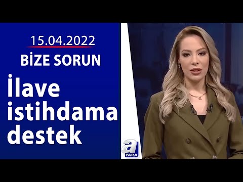 Başkan Erdoğandan ilave istihdama destek duyurusu / Bize Sorun / 15.04.2022