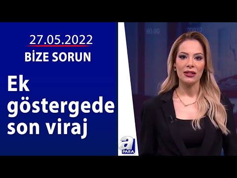 Ek göstergede son viraj / Bize Sorun / 28.05.2022