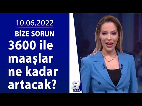 3600 ile maaşlar ne kadar artacak? / Bize Sorun / 10.06.2022